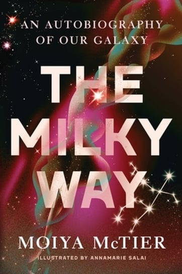 The Milky Way: An Autobiography of Our Galaxy Moiya McTier