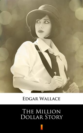 The Million Dollar Story Edgar Wallace