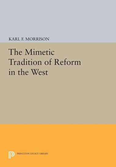 The Mimetic Tradition of Reform in the West Morrison Karl F.