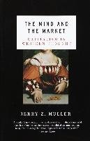 The Mind and the Market: Capitalism in Modern European Thought Muller Jerry Z.