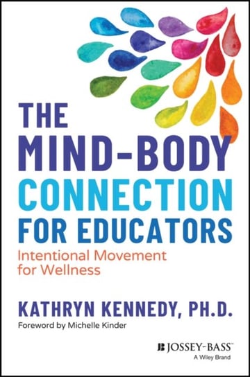 The Mind-Body Connection for Educators: Intentional Movement for Wellness Kathryn Kennedy