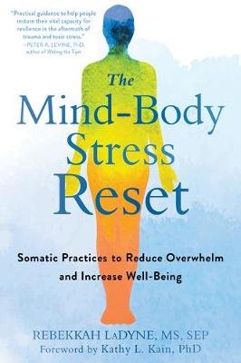 The Mind-Body Stress Reset: Somatic Practices to Reduce Overwhelm and Increase Well-Being LaDyne Rebekkah