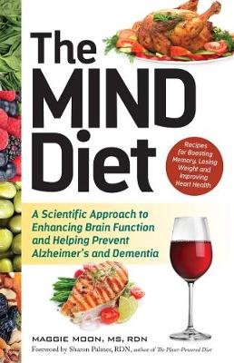 The Mind Diet: A Scientific Approach to Enhancing Brain Function and Helping Prevent Alzheimer's and Dementia Moon Maggie