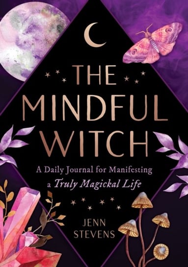 The Mindful Witch: A Daily Journal for Manifesting a Truly Magickal Life Jenn Stevens