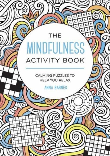 The Mindfulness Activity Book: Calming Puzzles to Help You Relax Anna Barnes
