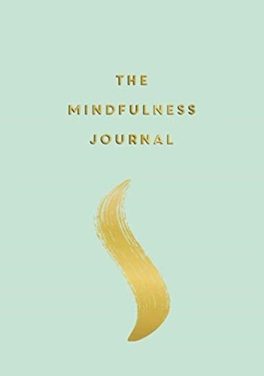 The Mindfulness Journal Tips and Exercises to Help You Find Peace in Every Day Anna Barnes