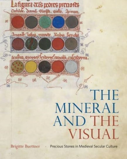 The Mineral and the Visual: Precious Stones in Medieval Secular Culture Opracowanie zbiorowe
