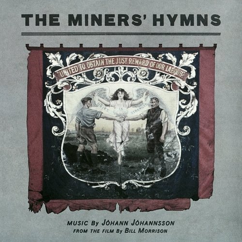 The Miners’ Hymns Jóhann Jóhannsson