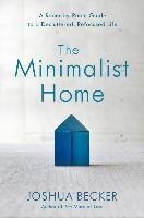 The Minimalist Home: A Room-By-Room Guide to a Decluttered, Refocused Life Becker Joshua