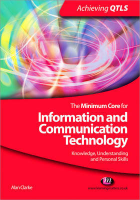 The Minimum Core for Information and Communication Technology: Knowledge, Understanding and Personal Skills Clarke Alan