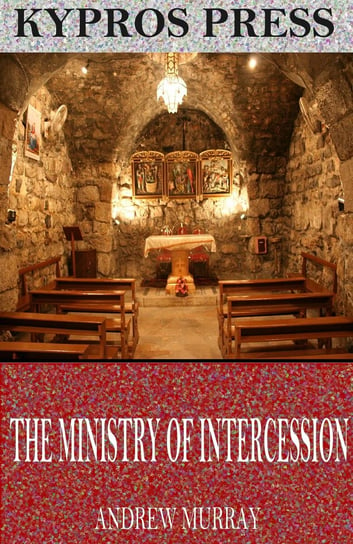 The Ministry of Intercession Andrew Murray