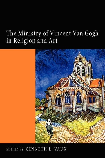 The Ministry of Vincent Van Gogh in Religion and Art Vaux Kenneth L.