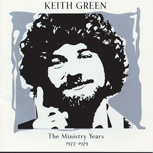 The Ministry Years, Vol. 1 Keith Green