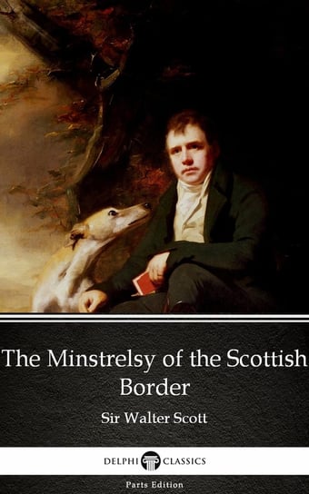 The Minstrelsy of the Scottish Border by Sir Walter Scott (Illustrated) Scott Sir Walter