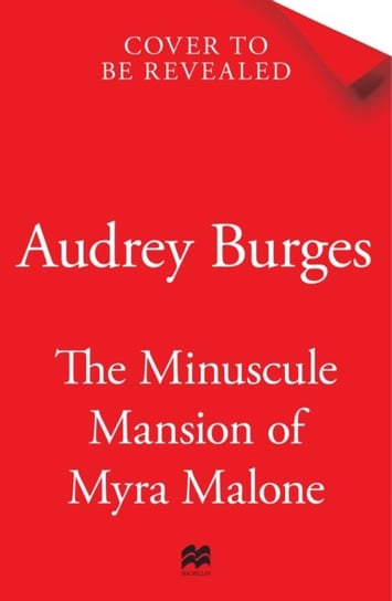 The Minuscule Mansion of Myra Malone: One of the most enchanting and magical stories you'll read all year Pan Macmillan