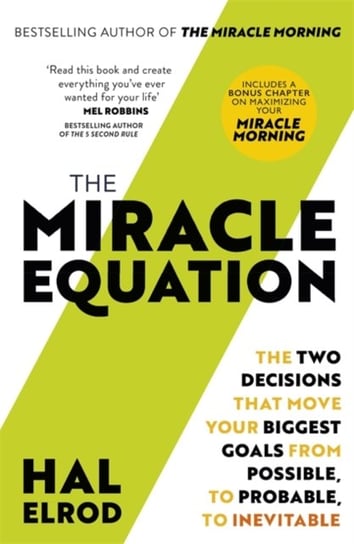 The Miracle Equation: You Are Only Two Decisions Away From Everything You Want Elrod Hal
