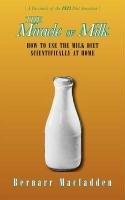 The Miracle of Milk: How to Use the Milk Diet Scientifically at Home Macfadden Bernarr