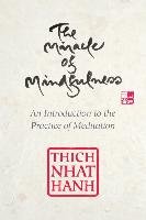 The Miracle of Mindfulness, Gift Edition: An Introduction to the Practice of Meditation Hanh Thich Nhat