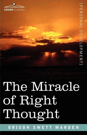 The Miracle of Right Thought Marden Orison Swett