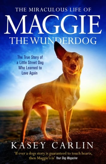 The Miraculous Life of Maggie the Wunderdog Kasey Carlin