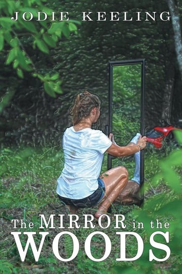 The Mirror in the Woods Keeling Jodie