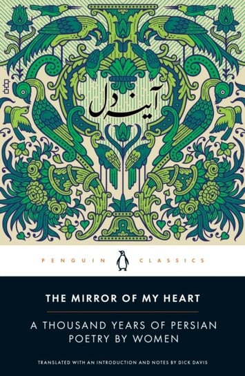 The Mirror of My Heart. A Thousand Years of Persian Poetry by Women Opracowanie zbiorowe