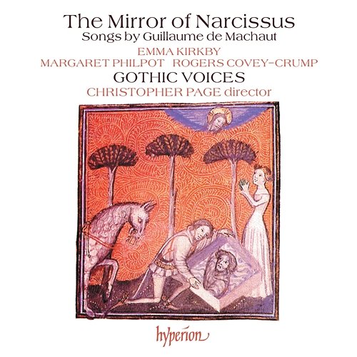 The Mirror of Narcissus: Songs by Guillaume de Machaut Gothic Voices, Christopher Page