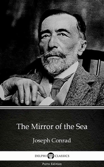 The Mirror of the Sea by Joseph Conrad (Illustrated) Conrad Joseph