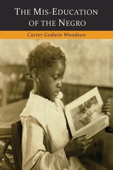 The Mis-Education of the Negro Woodson Carter Godwin