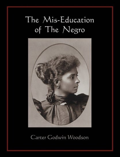 The  Mis-Education of  The  Negro Woodson Carter Godwin
