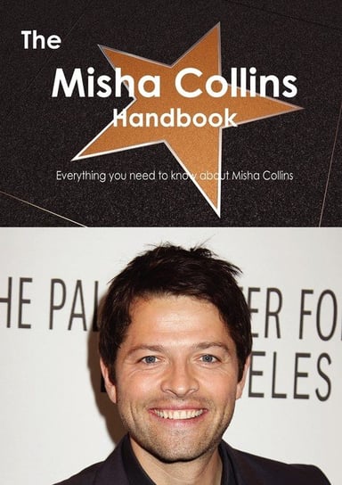 The Misha Collins Handbook - Everything You Need to Know about Misha Collins Smith Emily