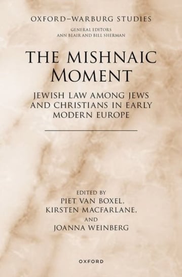 The Mishnaic Moment: Jewish Law among Jews and Christians in Early Modern Europe Opracowanie zbiorowe