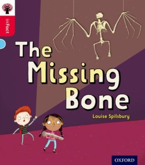 The Missing Bone. Oxford Reading Tree inFact. Oxford. Level 4 Louise Spilsbury