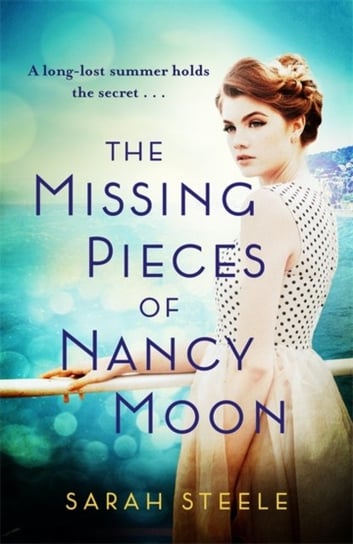 The Missing Pieces of Nancy Moon: Escape to the Riviera for the most irresistible read of 2021 Steele Sarah