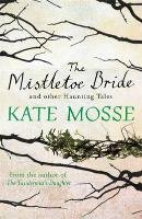 The Mistletoe Bride and Other Haunting Tales Mosse Kate