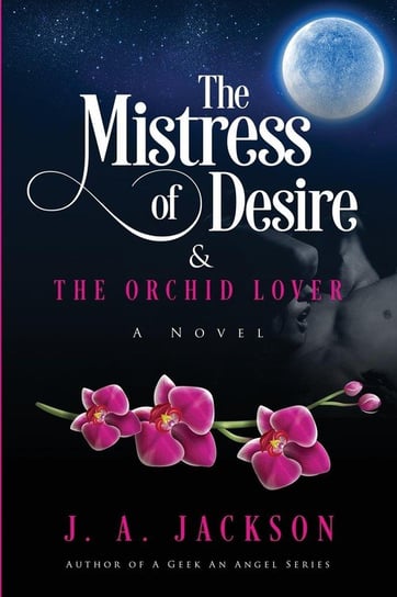 The Mistress of Desire & The Orchid Lover Jackson J. A.