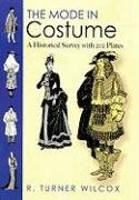The Mode in Costume: A Historical Survey with 202 Plates Wilcox Turner R.