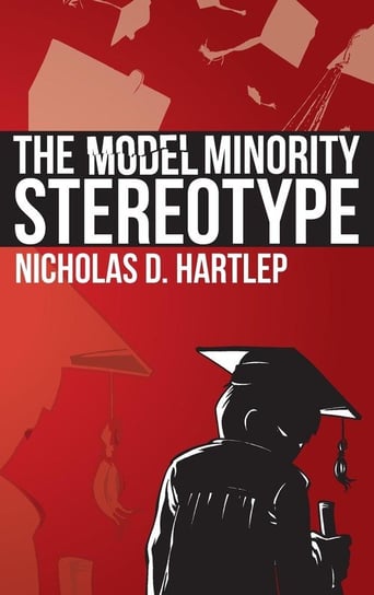 The Model Minority Stereotype Hartlep Nicholas Daniel