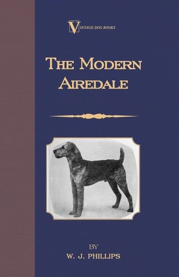 The Modern Airedale Terrier Phillips W. J.