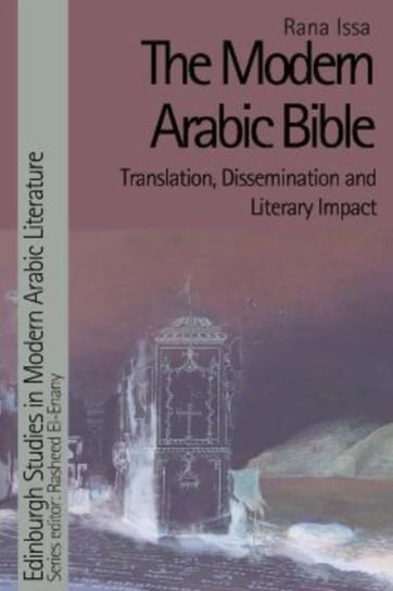 The Modern Arabic Bible: Translation, Dissemination and Literary Impact Rana Issa
