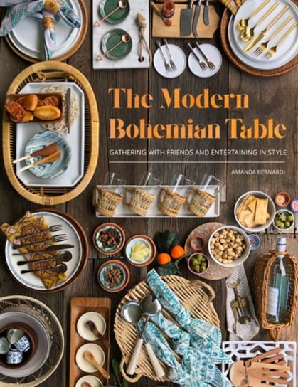 The Modern Bohemian Table Gathering with Friends and Entertaining in Style Amanda Bernardi