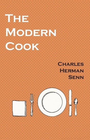 The Modern Cook Senn Charles Herman