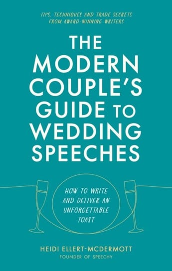 The Modern Couple's Guide to Wedding Speeches: How to Write and Deliver an Unforgettable Speech or Toast Little Brown Book Group
