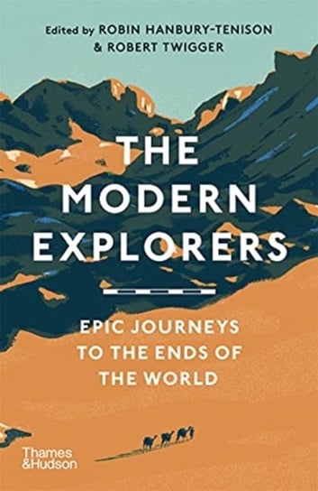 The Modern Explorers. Epic Journeys to the Ends of the World Opracowanie zbiorowe