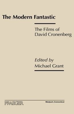 The Modern Fantastic: The Films of David Cronenberg Grant Michael