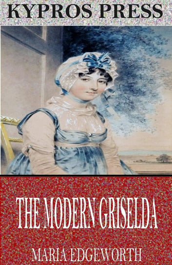 The Modern Griselda Edgeworth Maria