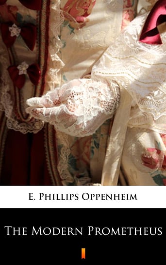 The Modern Prometheus Edward Phillips Oppenheim