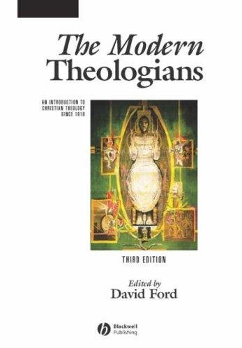 The Modern Theologians: An Introduction to Christian Theology Since 1918 David Ford