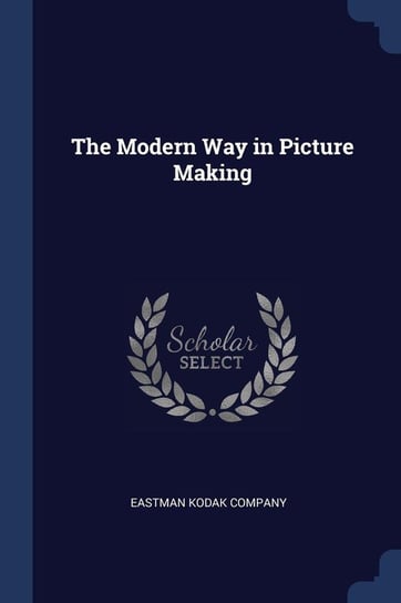 The Modern Way in Picture Making Eastman Kodak Company