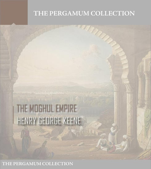 The Moghul Empire Henry George Keene